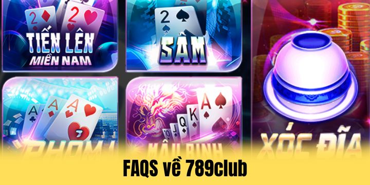 789club - Thiên đường giải trí giúp ôm trọn tiền thưởng 5 FAQs - Nội dung được quan tâm khi tìm hiểu về 789club